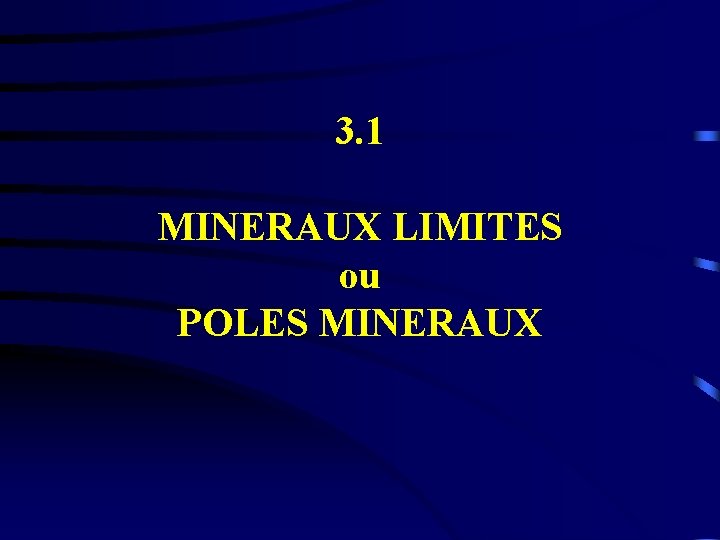 3. 1 MINERAUX LIMITES ou POLES MINERAUX 