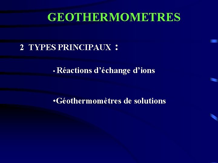  GEOTHERMOMETRES 2 TYPES PRINCIPAUX : • Réactions d’échange d’ions • Géothermomètres de solutions