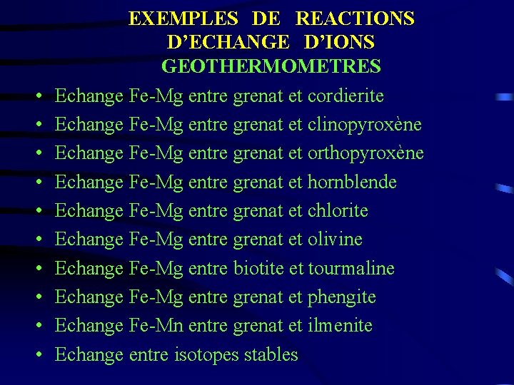  • • • EXEMPLES DE REACTIONS D’ECHANGE D’IONS GEOTHERMOMETRES Echange Fe-Mg entre grenat