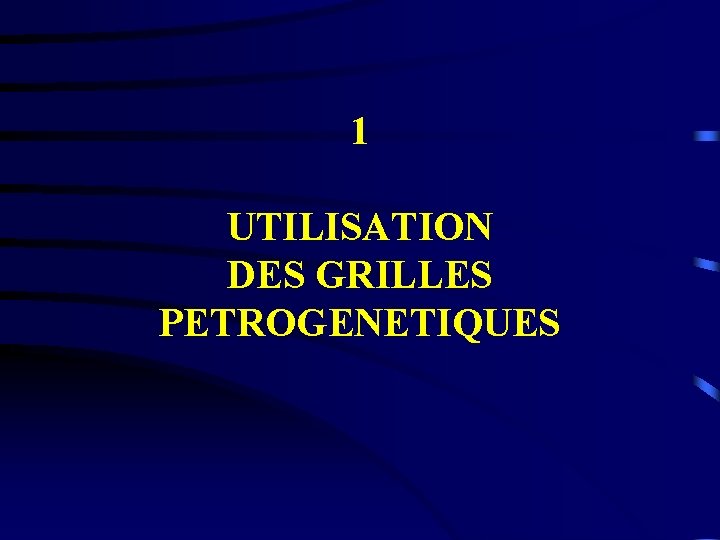 1 UTILISATION DES GRILLES PETROGENETIQUES 