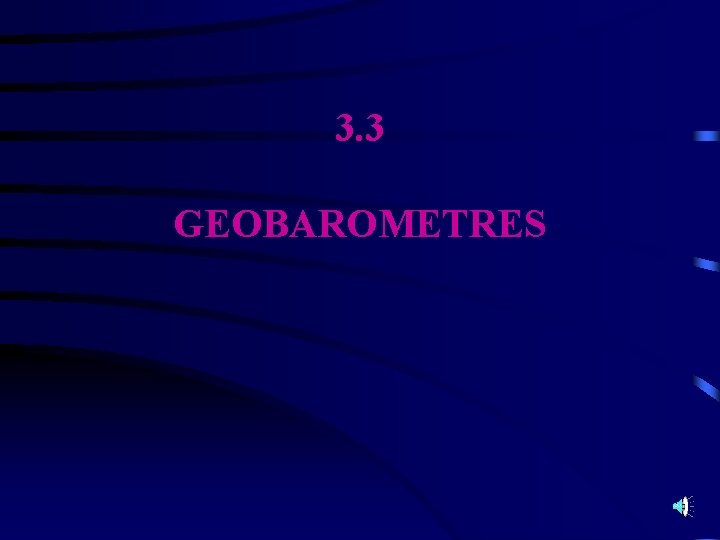 3. 3 GEOBAROMETRES 
