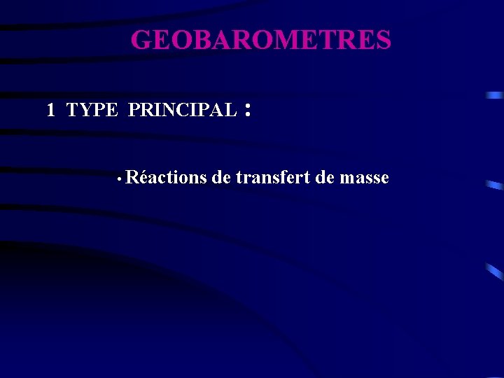  GEOBAROMETRES 1 TYPE PRINCIPAL : • Réactions de transfert de masse 