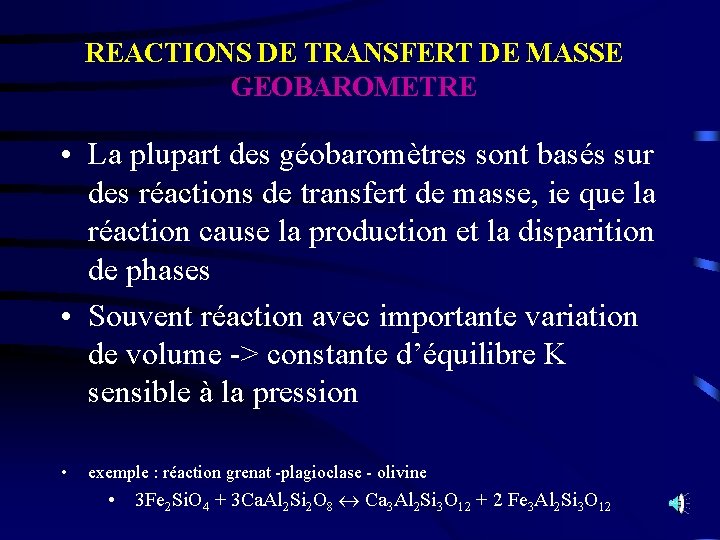 REACTIONS DE TRANSFERT DE MASSE GEOBAROMETRE • La plupart des géobaromètres sont basés sur