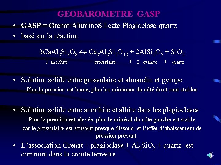 GEOBAROMETRE GASP • GASP = Grenat-Alumino. Silicate-Plagioclase-quartz • basé sur la réaction 3 Ca.