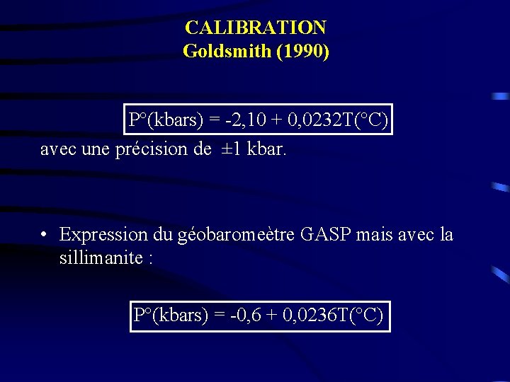 CALIBRATION Goldsmith (1990) P°(kbars) = -2, 10 + 0, 0232 T(°C) avec une précision