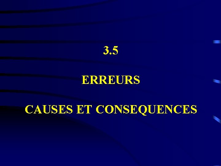 3. 5 ERREURS CAUSES ET CONSEQUENCES 