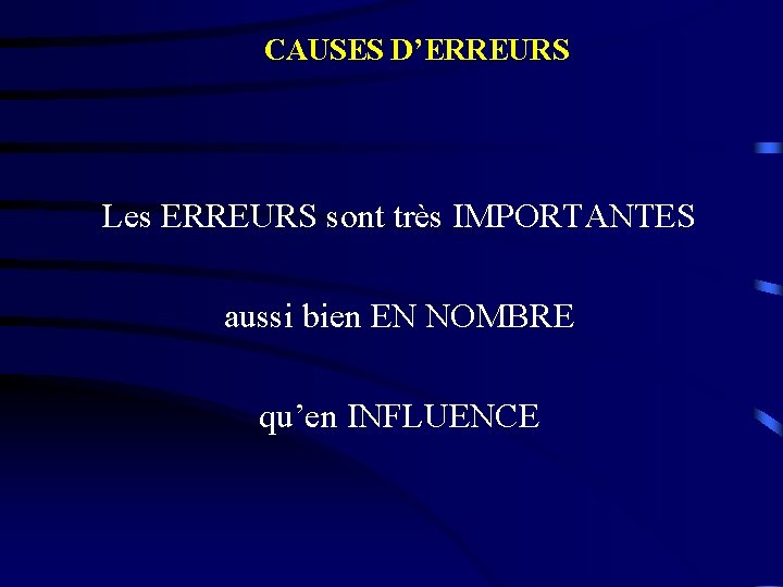 CAUSES D’ERREURS Les ERREURS sont très IMPORTANTES aussi bien EN NOMBRE qu’en INFLUENCE 