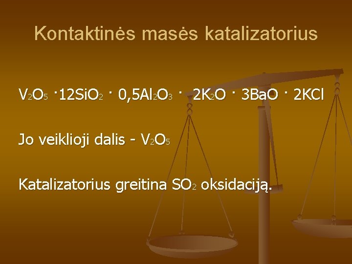 Kontaktinės masės katalizatorius V 2 O 5 · 12 Si. O 2 · 0,