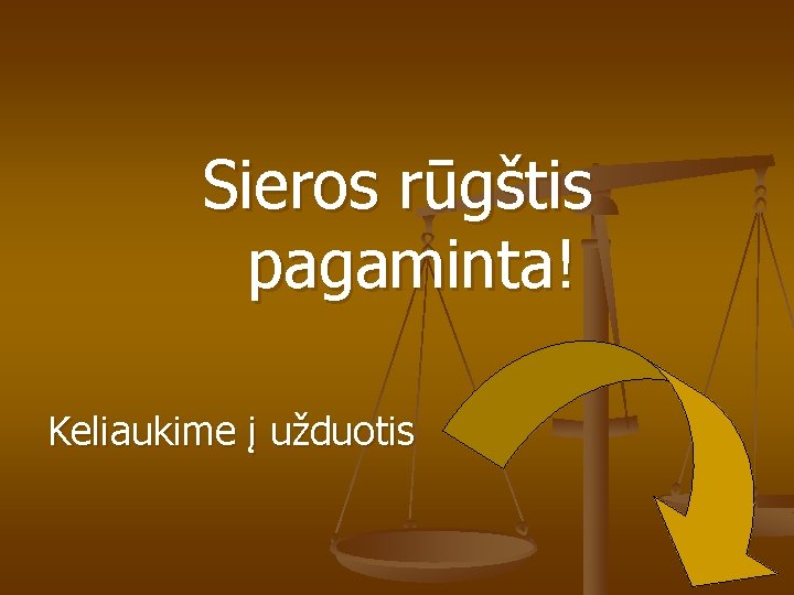 Sieros rūgštis pagaminta! Keliaukime į užduotis 