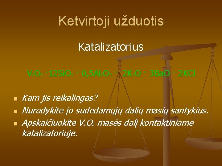 Ketvirtoji užduotis Katalizatorius V 2 O 5 · 12 Si. O 2 · 0,