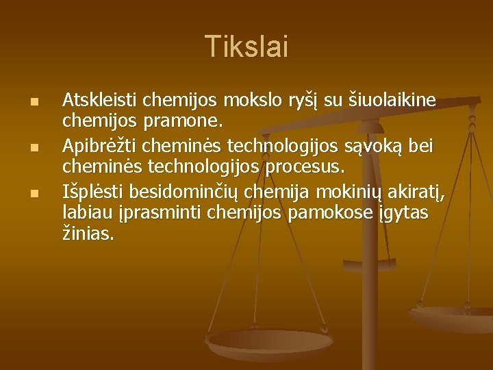 Tikslai n n n Atskleisti chemijos mokslo ryšį su šiuolaikine chemijos pramone. Apibrėžti cheminės