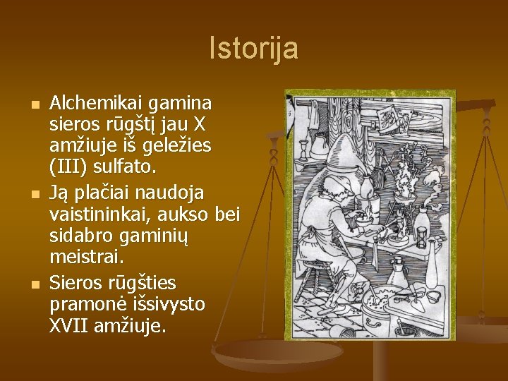 Istorija n n n Alchemikai gamina sieros rūgštį jau X amžiuje iš geležies (III)