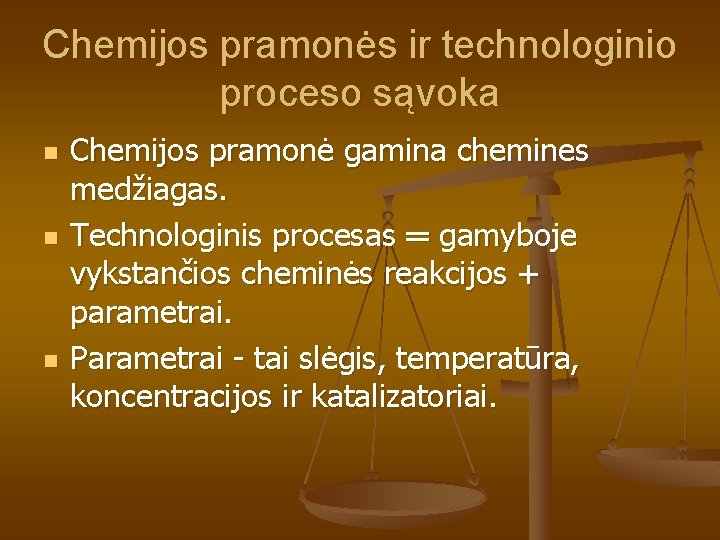 Chemijos pramonės ir technologinio proceso sąvoka n n n Chemijos pramonė gamina chemines medžiagas.