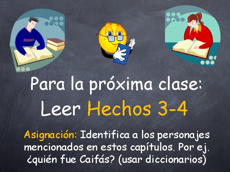 Para la próxima clase: Leer Hechos 3 -4 Asignación: Identifica a los personajes mencionados