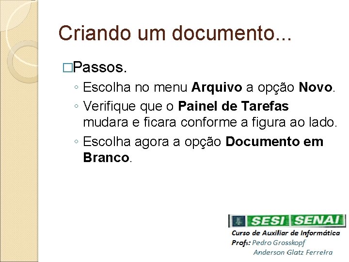 Criando um documento. . . �Passos. ◦ Escolha no menu Arquivo a opção Novo.