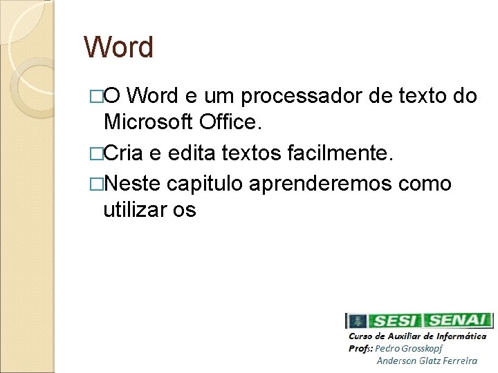 Word �O Word e um processador de texto do Microsoft Office. �Cria e edita