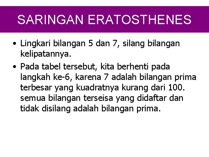 SARINGAN ERATOSTHENES • Lingkari bilangan 5 dan 7, silang bilangan kelipatannya. • Pada tabel