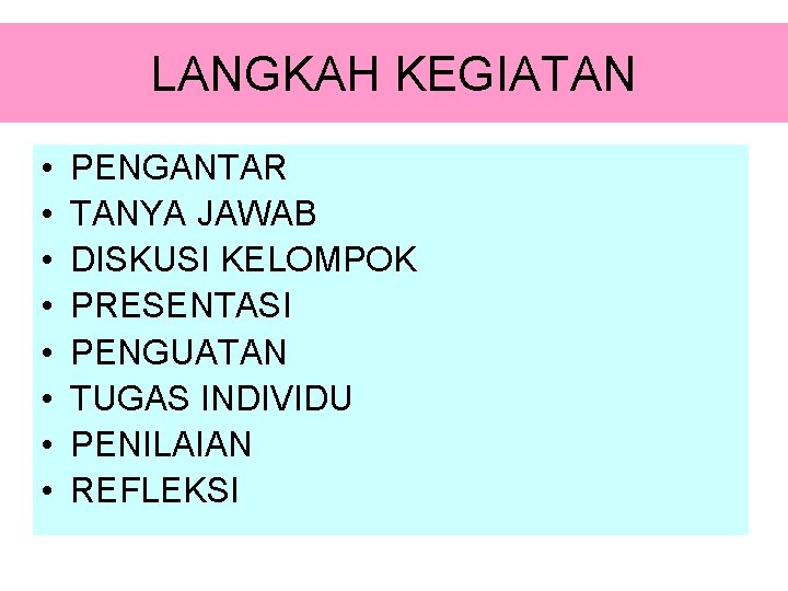 LANGKAH KEGIATAN • • PENGANTAR TANYA JAWAB DISKUSI KELOMPOK PRESENTASI PENGUATAN TUGAS INDIVIDU PENILAIAN