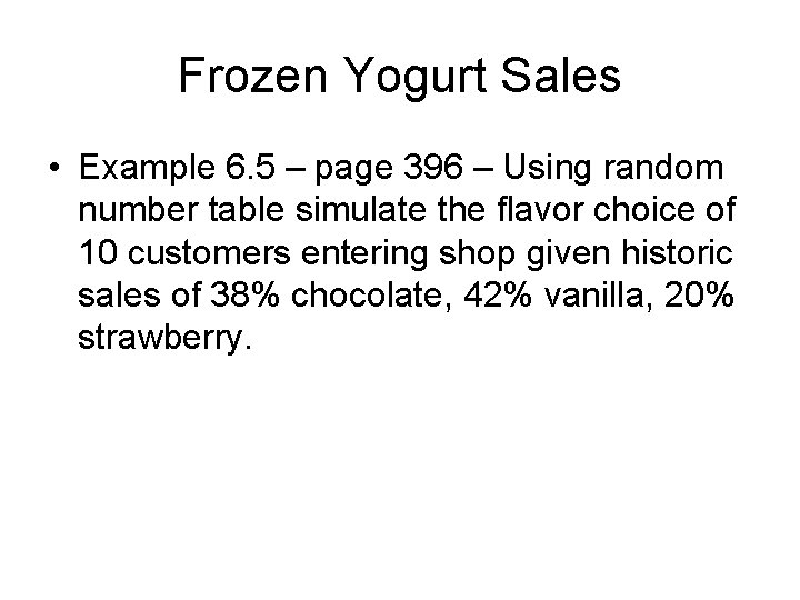 Frozen Yogurt Sales • Example 6. 5 – page 396 – Using random number