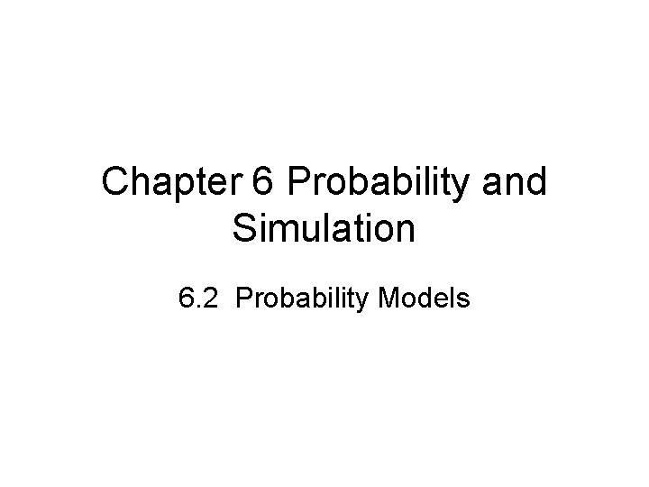 Chapter 6 Probability and Simulation 6. 2 Probability Models 