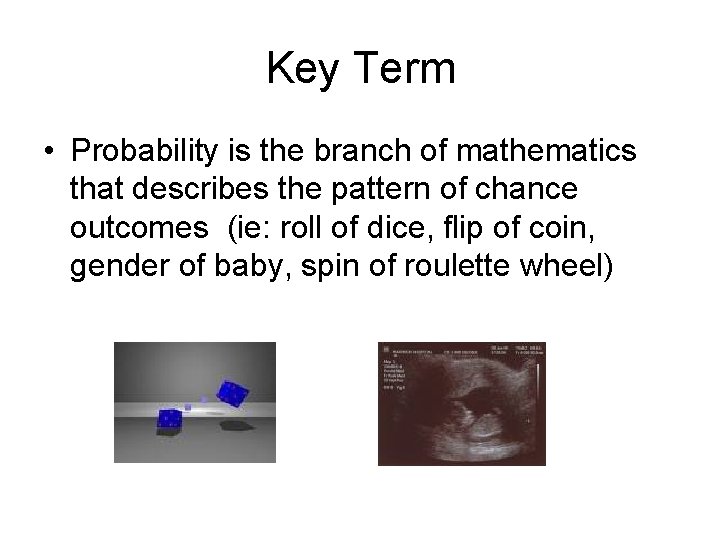 Key Term • Probability is the branch of mathematics that describes the pattern of