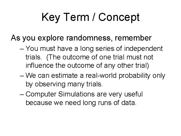 Key Term / Concept As you explore randomness, remember – You must have a