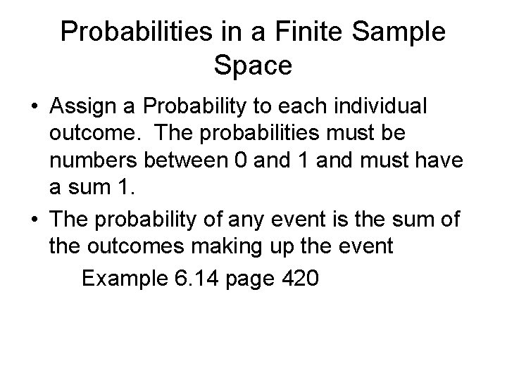 Probabilities in a Finite Sample Space • Assign a Probability to each individual outcome.