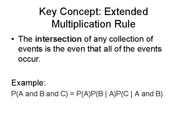 Key Concept: Extended Multiplication Rule • The intersection of any collection of events is