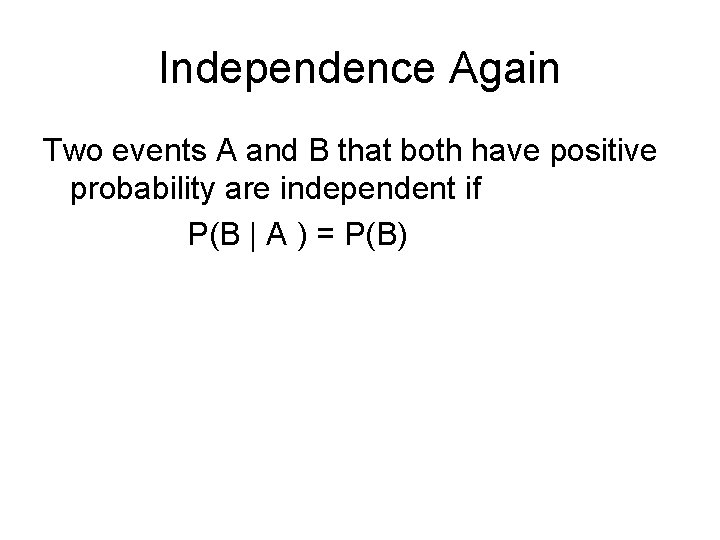 Independence Again Two events A and B that both have positive probability are independent