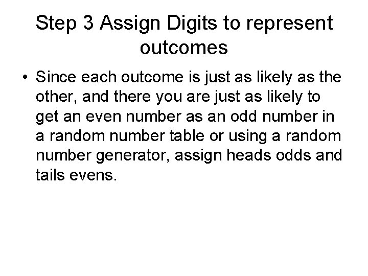 Step 3 Assign Digits to represent outcomes • Since each outcome is just as
