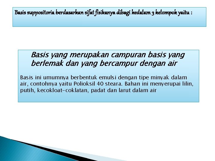 Basis suppositoria berdasarkan sifat fisikanya dibagi kedalam 3 kelompok yaitu : Basis yang merupakan