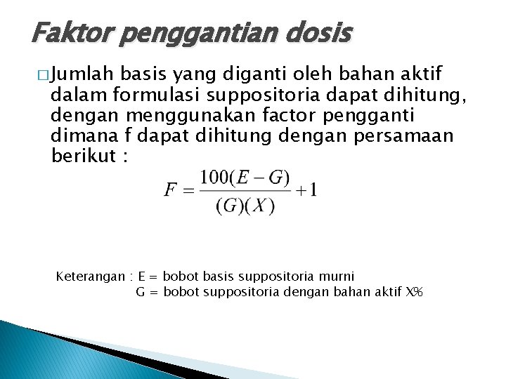 Faktor penggantian dosis � Jumlah basis yang diganti oleh bahan aktif dalam formulasi suppositoria