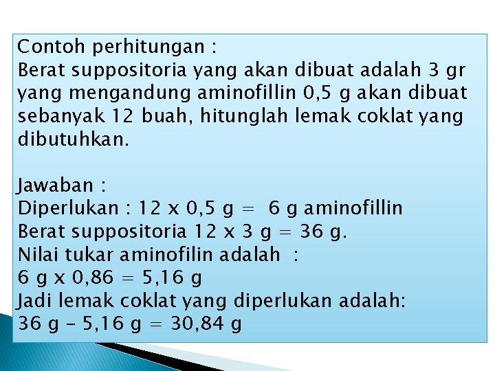 Contoh perhitungan : Berat suppositoria yang akan dibuat adalah 3 gr yang mengandung aminofillin