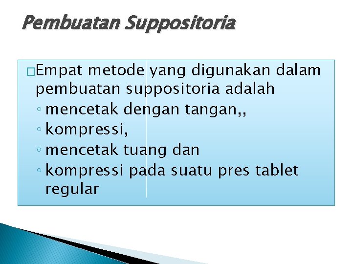 Pembuatan Suppositoria �Empat metode yang digunakan dalam pembuatan suppositoria adalah ◦ mencetak dengan tangan,