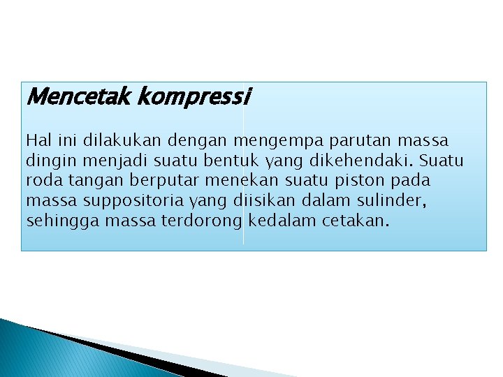 Mencetak kompressi Hal ini dilakukan dengan mengempa parutan massa dingin menjadi suatu bentuk yang