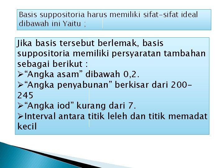 Basis suppositoria harus memiliki sifat-sifat ideal dibawah ini Yaitu ; Jika basis tersebut berlemak,