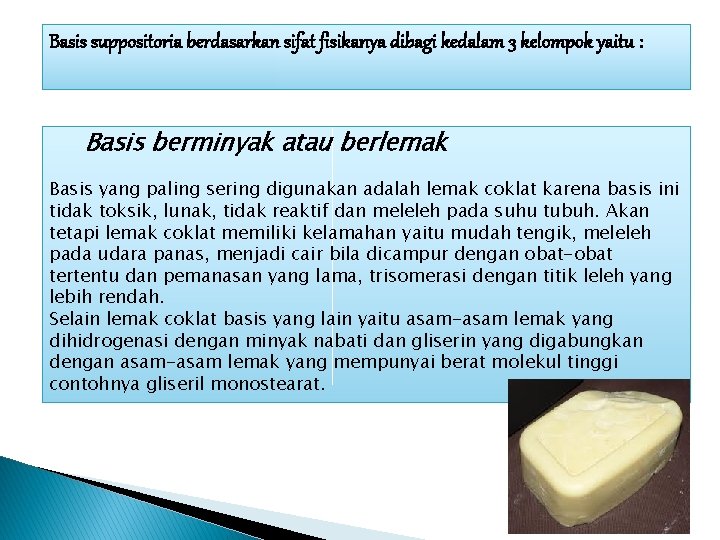 Basis suppositoria berdasarkan sifat fisikanya dibagi kedalam 3 kelompok yaitu : Basis berminyak atau