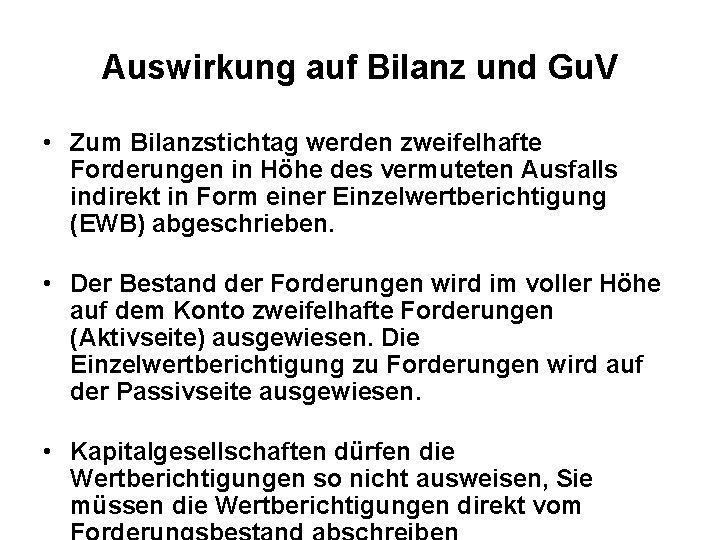 Auswirkung auf Bilanz und Gu. V • Zum Bilanzstichtag werden zweifelhafte Forderungen in Höhe Auswirkung auf Bilanz und Gu. V • Zum Bilanzstichtag werden zweifelhafte Forderungen in Höhe