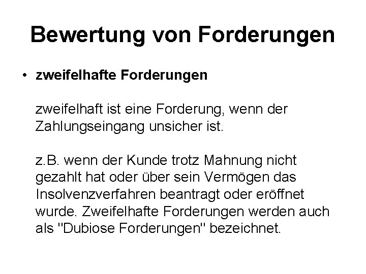 Bewertung von Forderungen • zweifelhafte Forderungen zweifelhaft ist eine Forderung, wenn der Zahlungseingang unsicher Bewertung von Forderungen • zweifelhafte Forderungen zweifelhaft ist eine Forderung, wenn der Zahlungseingang unsicher