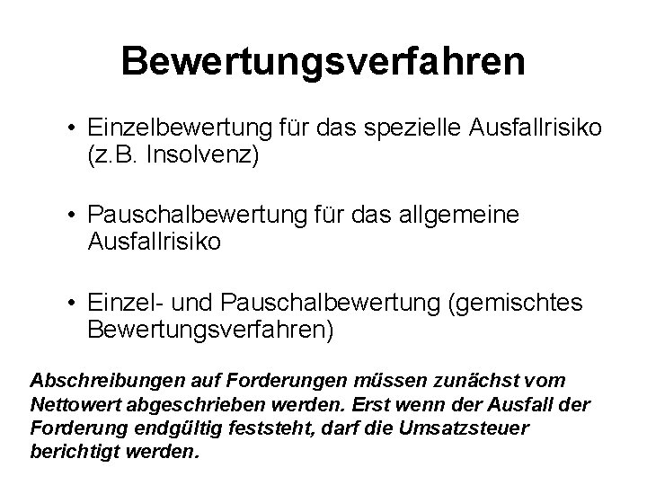 Bewertungsverfahren • Einzelbewertung für das spezielle Ausfallrisiko (z. B. Insolvenz) • Pauschalbewertung für das Bewertungsverfahren • Einzelbewertung für das spezielle Ausfallrisiko (z. B. Insolvenz) • Pauschalbewertung für das