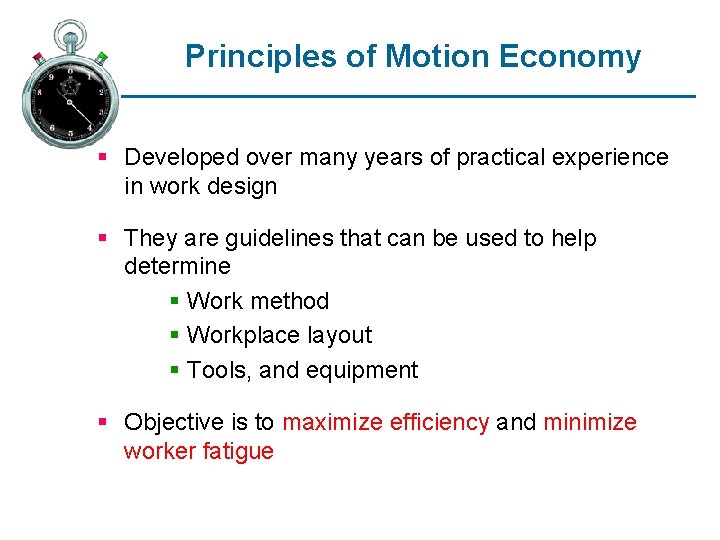 Principles of Motion Economy § Developed over many years of practical experience in work