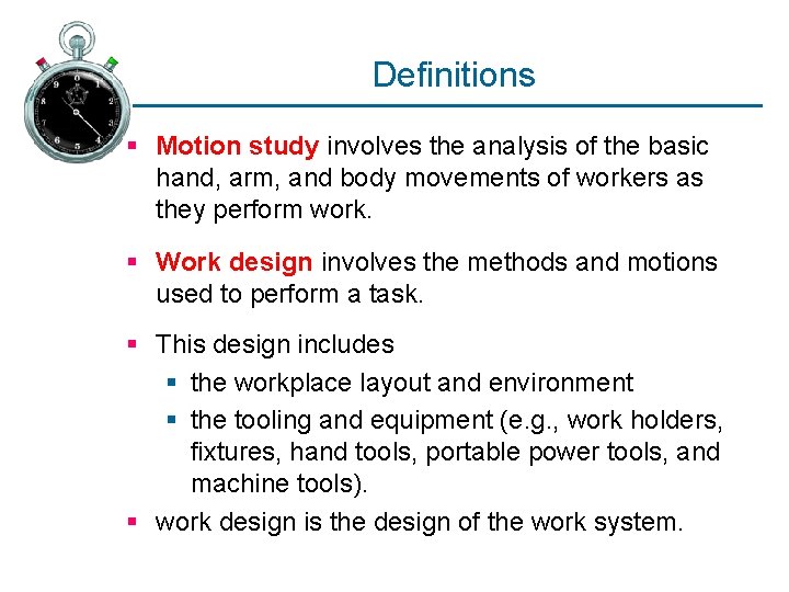 Definitions § Motion study involves the analysis of the basic hand, arm, and body Definitions § Motion study involves the analysis of the basic hand, arm, and body