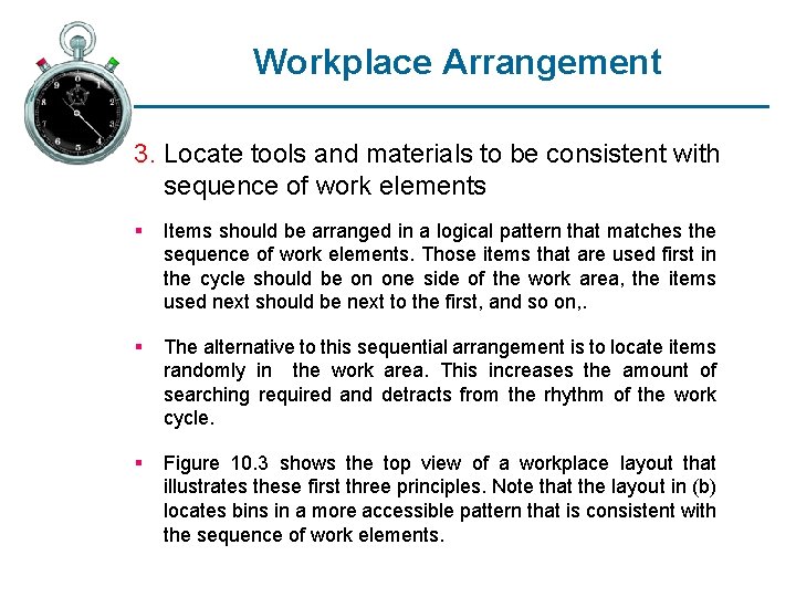 Workplace Arrangement 3. Locate tools and materials to be consistent with sequence of work