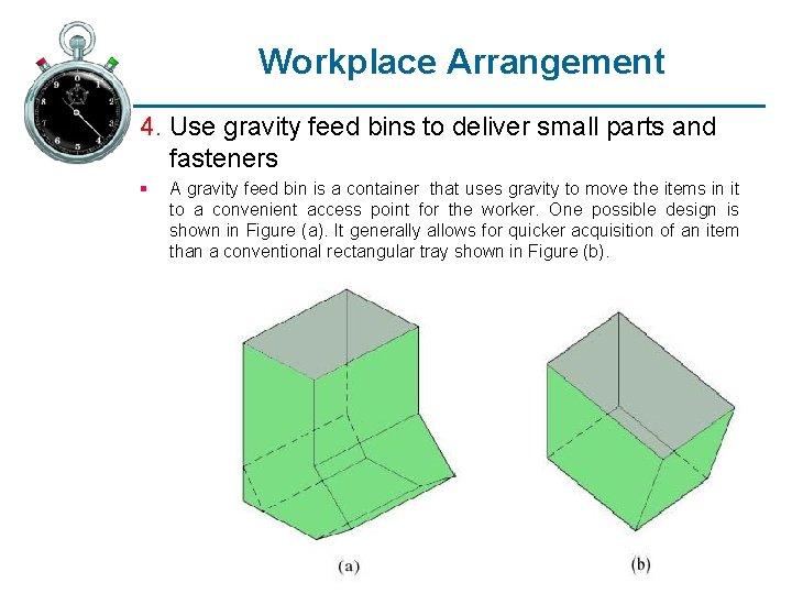 Workplace Arrangement 4. Use gravity feed bins to deliver small parts and fasteners §