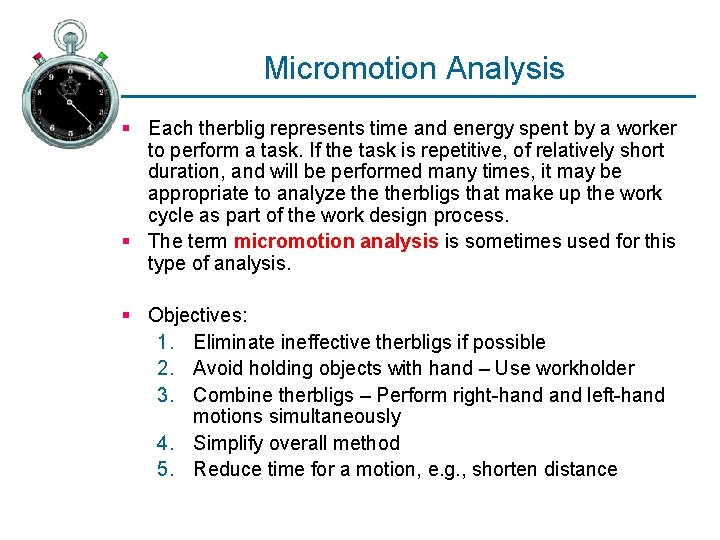 Micromotion Analysis § Each therblig represents time and energy spent by a worker to Micromotion Analysis § Each therblig represents time and energy spent by a worker to