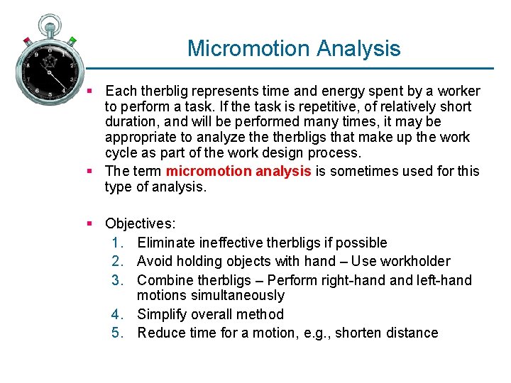 Micromotion Analysis § Each therblig represents time and energy spent by a worker to