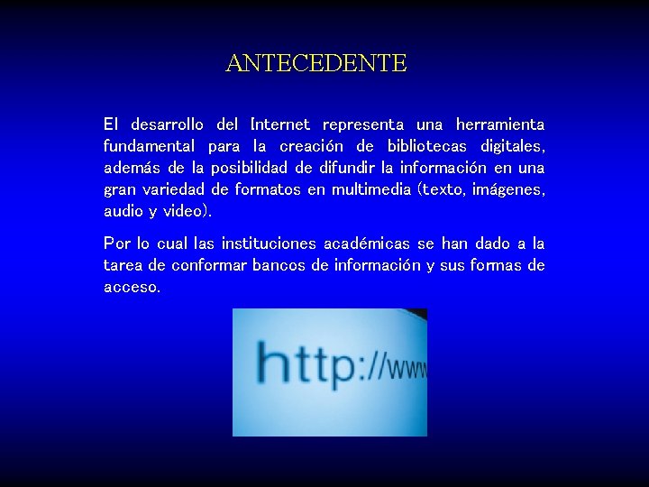 ANTECEDENTE El desarrollo del Internet representa una herramienta fundamental para la creación de bibliotecas