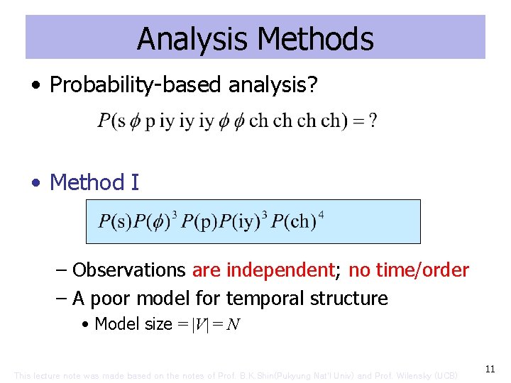 Analysis Methods • Probability-based analysis? • Method I – Observations are independent; no time/order