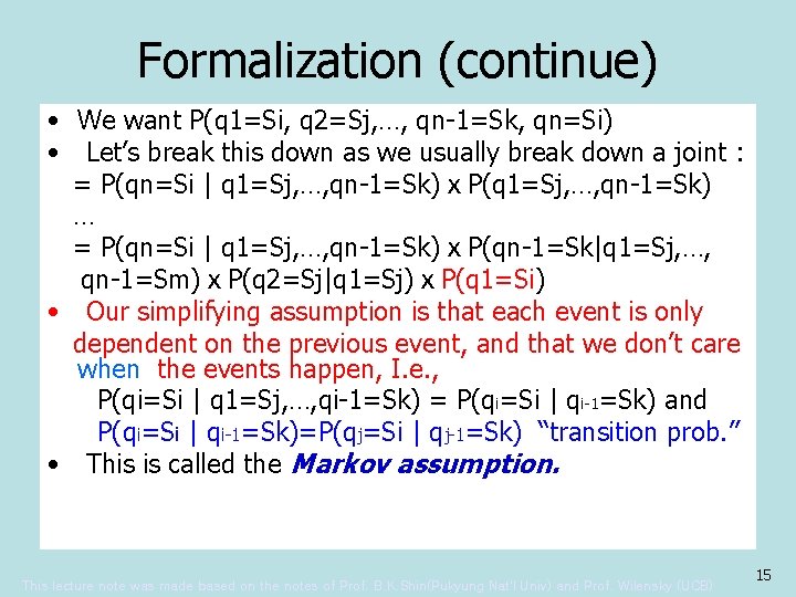 Formalization (continue) • We want P(q 1=Si, q 2=Sj, …, qn-1=Sk, qn=Si) • Let’s