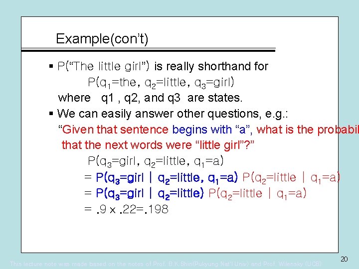 Example(con’t) § P(“The little girl”) is really shorthand for P(q 1=the, q 2=little, q